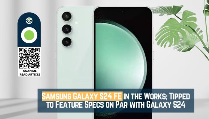 Samsung Galaxy S24 FE in the Works; Tipped to Feature Specs on Par with Galaxy S24