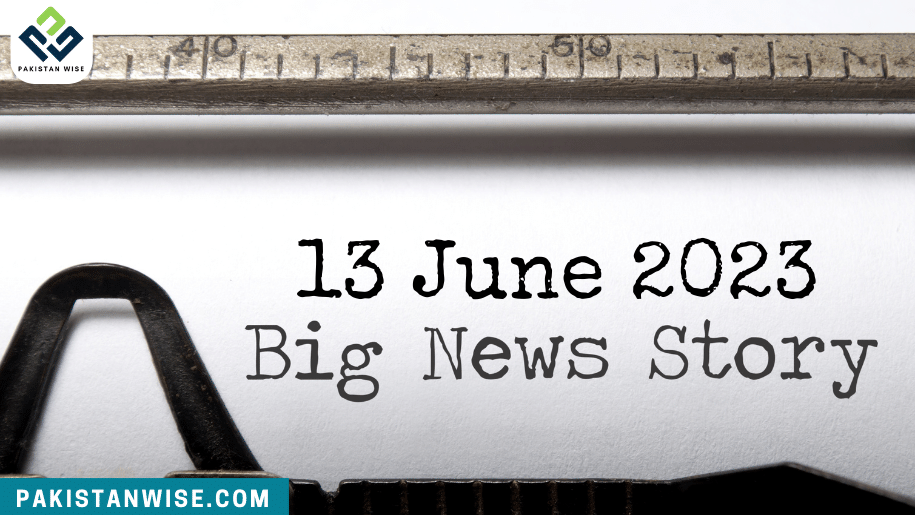 13 June 2023 Big News Story