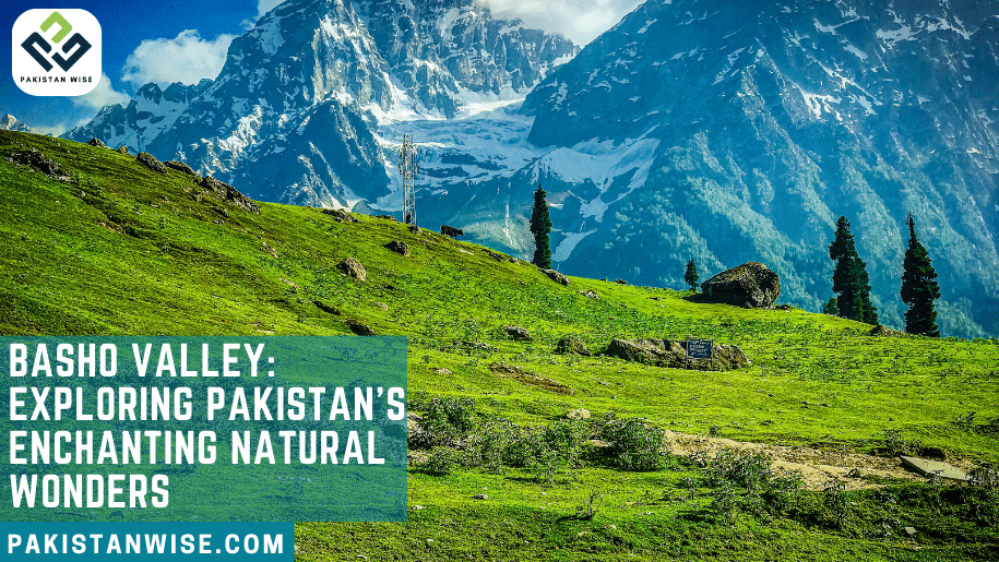 Basho Valley: Exploring Pakistan's Enchanting Natural Wonders