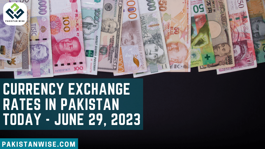 Currency Exchange Rates in Pakistan Today - June 29, 2023