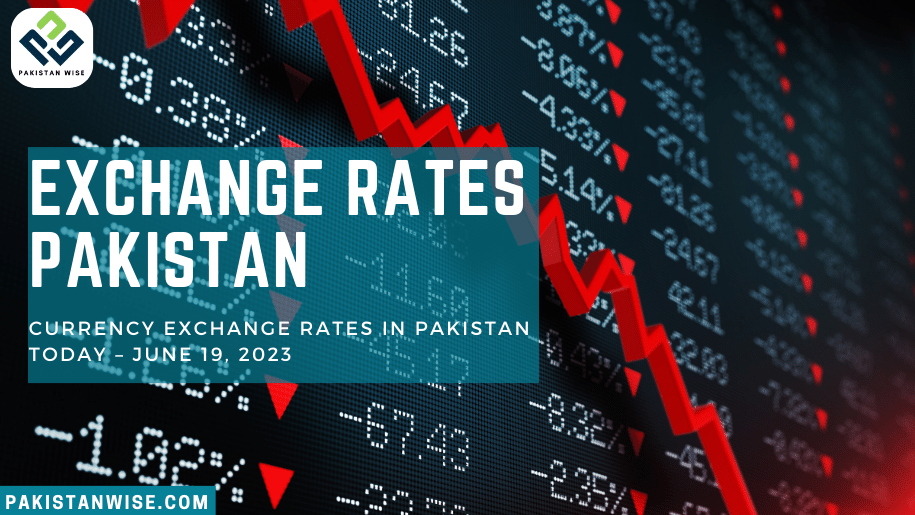 Currency Exchange Rates in Pakistan Today – June 19, 2023