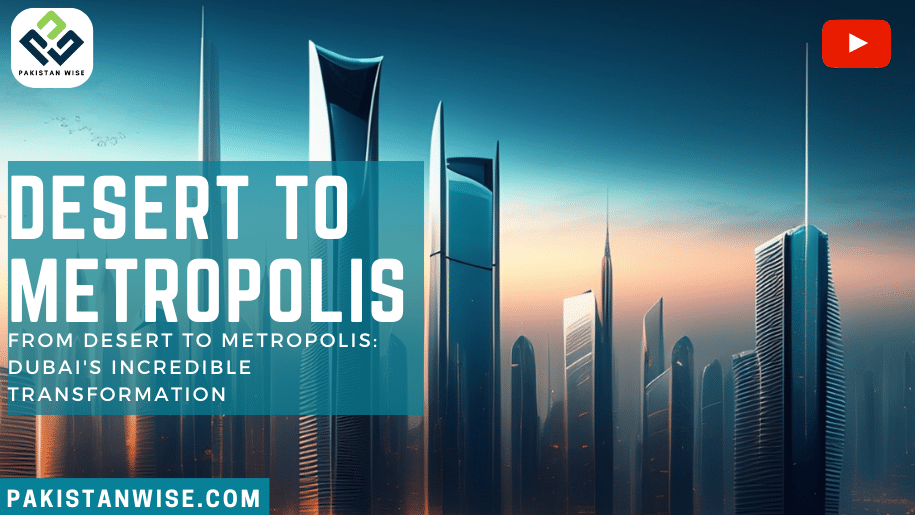 From Desert to Metropolis Dubai's Incredible Transformation