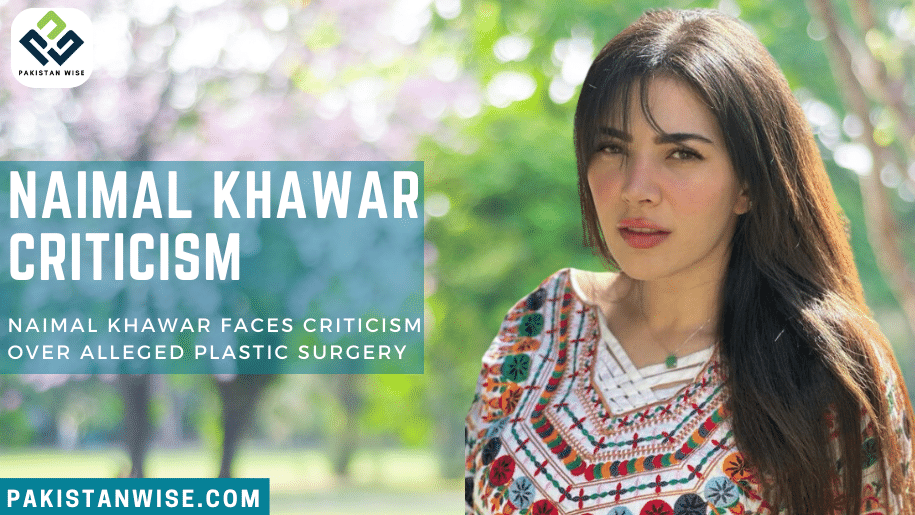 Naimal Khawar Faces Criticism Over Alleged Plastic Surgery
