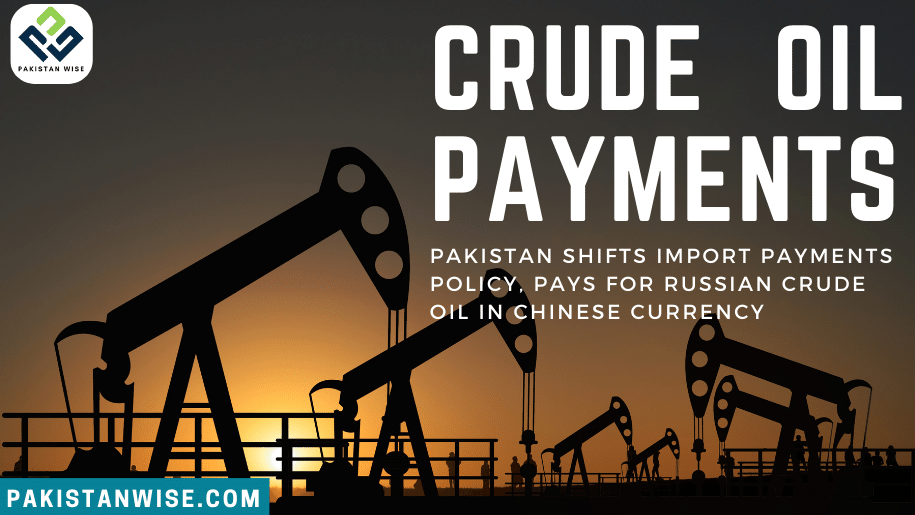 Pakistan Shifts Import Payments Policy, Pays for Russian Crude Oil in Chinese Currency