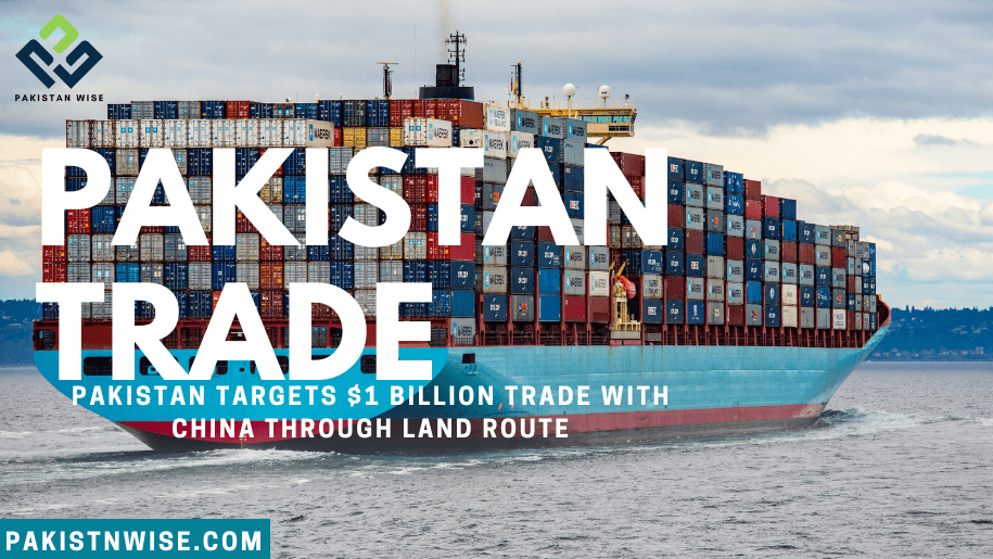 Pakistan Targets $1 Billion Trade with China through Land Route