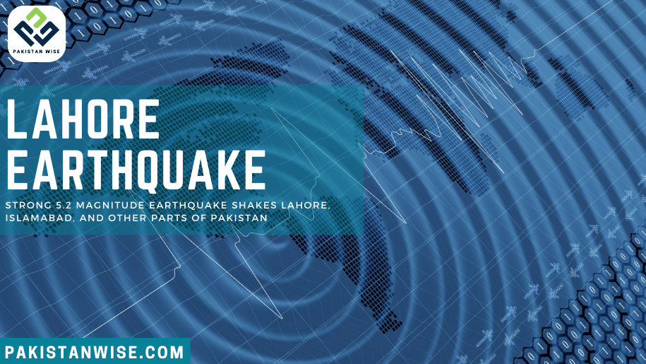 Strong 5.2 Magnitude Earthquake Shakes Lahore, Islamabad, and Other Parts of Pakistan
