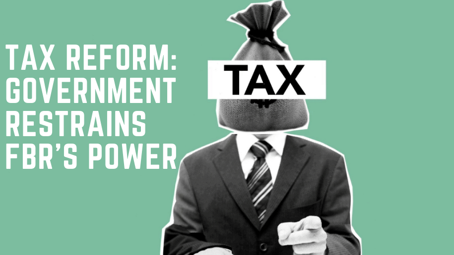 Tax Reform: Government Restrains FBR's Power
