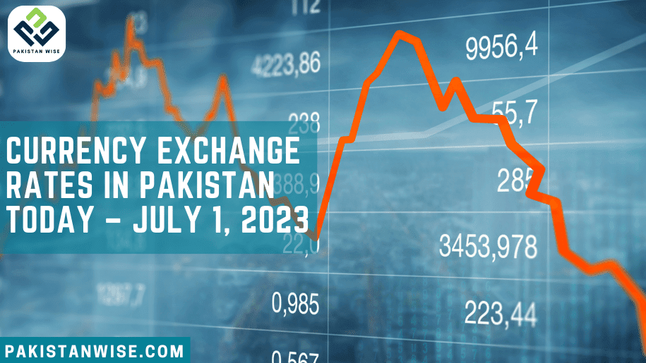 Current Currency Exchange Rates in Pakistan Today - July 1, 2023