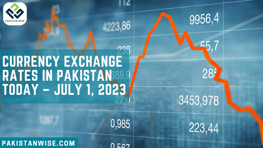 Currency Exchange Rates in Pakistan Today – July 1, 2023