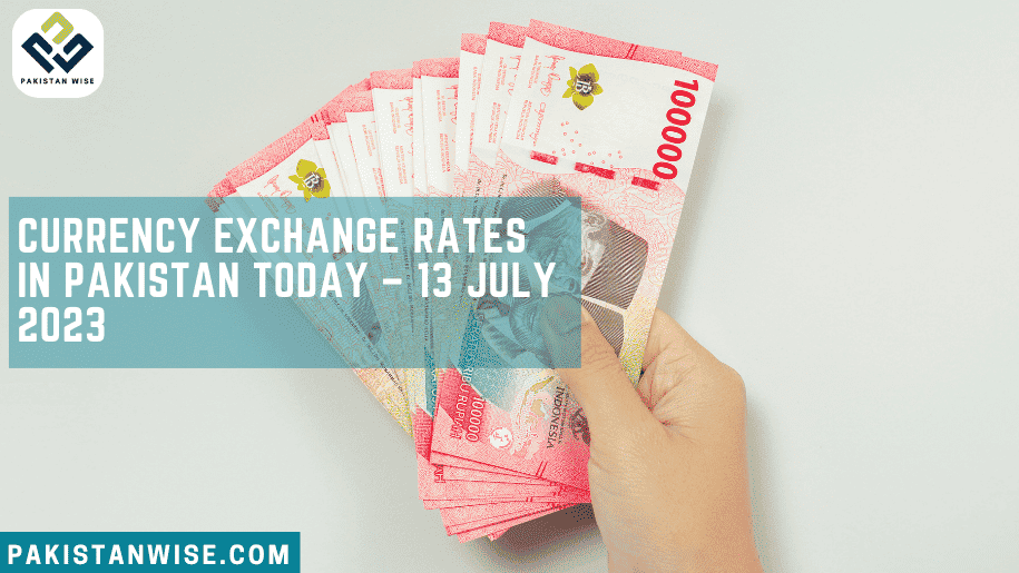Currency Exchange Rates in Pakistan Today – July 13, 2023