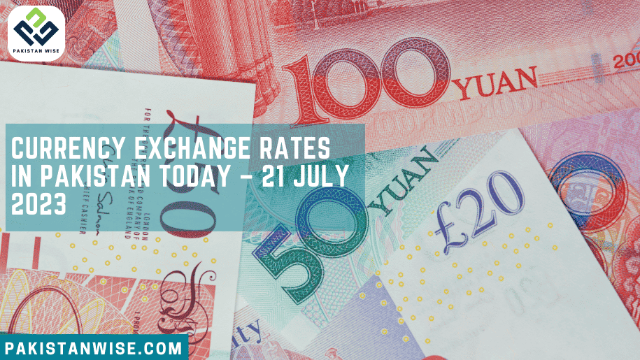 Currency Exchange Rates in Pakistan Today – July 21, 2023