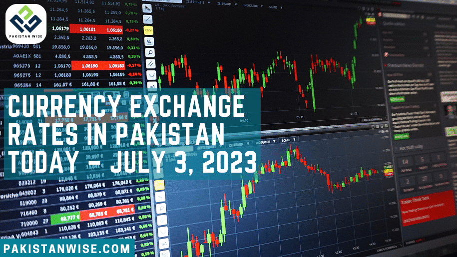 Currency Exchange Rates in Pakistan Today – July 3, 2023