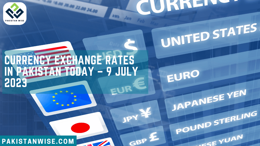 Currency Exchange Rates in Pakistan Today – July 9, 2023