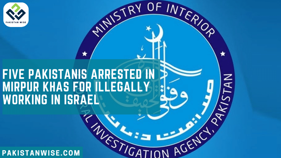 Five Pakistanis Arrested in Mirpur Khas for Illegally Working in Israel