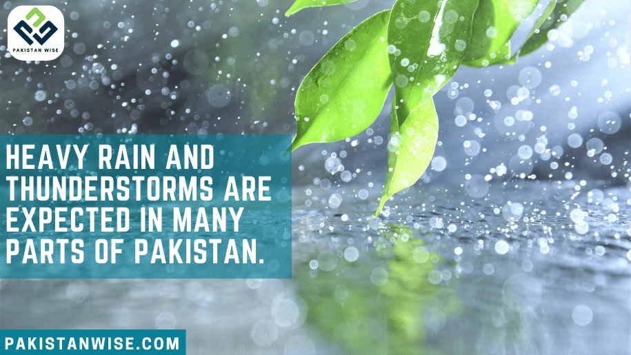 Heavy rain and thunderstorms are expected in many parts of Pakistan.