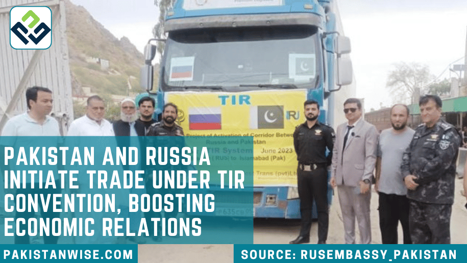 Pakistan and Russia Initiate Trade under TIR Convention, Boosting Economic Relations