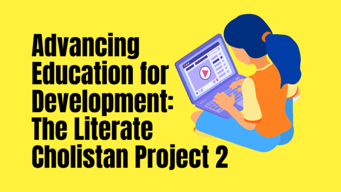 Advancing Education for Development: The Literate Cholistan Project 2