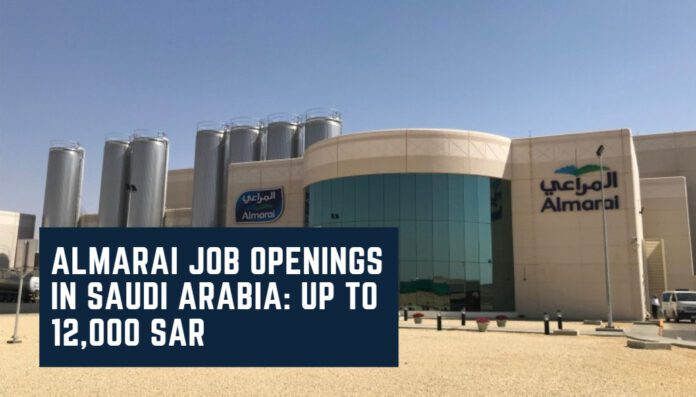 Almarai Job Openings in Saudi Arabia Up to 12,000 SAR