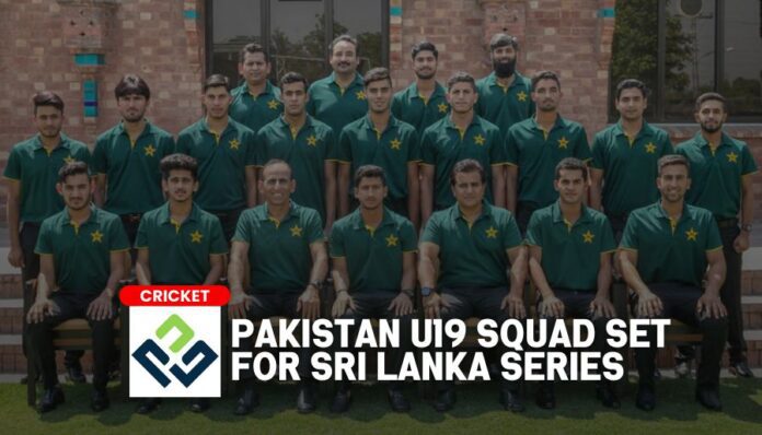 Pakistan U19 squad set for Sri Lanka series