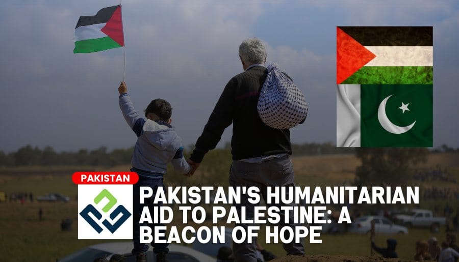 Pakistan's Humanitarian Aid to Palestine: A Beacon of Hope - Pakistan Wise