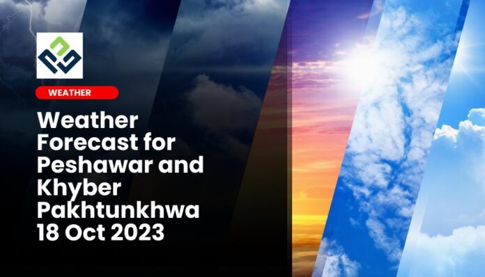 Weather Forecast for Peshawar and Khyber Pakhtunkhwa 18 Oct 2023