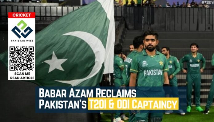Babar Azam Reclaims Pakistan's T20I & ODI Captaincy