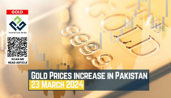 Gold Prices increase in Pakistan 23 March 2024