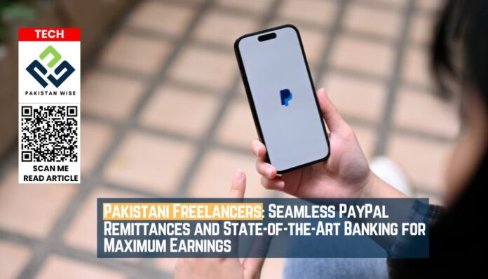 Pakistani Freelancers Seamless PayPal Remittances and State-of-the-Art Banking for Maximum Earnings